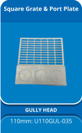 Square Grate & Port Plate GULLY HEAD 110mm: U110GUL-035