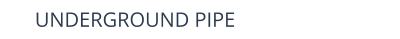 UNDERGROUND PIPE