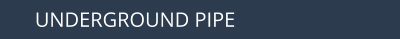 UNDERGROUND PIPE