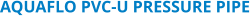AQUAFLO PVC-U PRESSURE PIPE