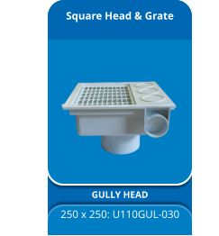 Square Head & Grate GULLY HEAD 250 x 250: U110GUL-030