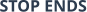 STOP ENDS