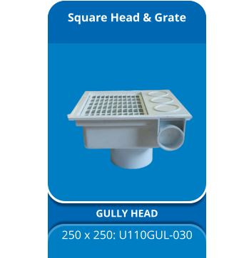 Square Head & Grate GULLY HEAD 250 x 250: U110GUL-030