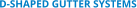 D-SHAPED GUTTER SYSTEMS