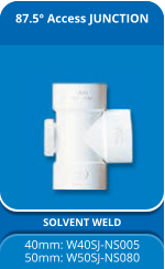 87.5° Access JUNCTION SOLVENT WELD 40mm: W40SJ-NS005 50mm: W50SJ-NS080