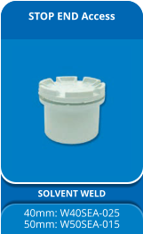 STOP END Access SOLVENT WELD 40mm: W40SEA-025 50mm: W50SEA-015