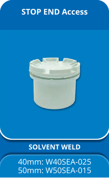 STOP END Access SOLVENT WELD 40mm: W40SEA-025 50mm: W50SEA-015