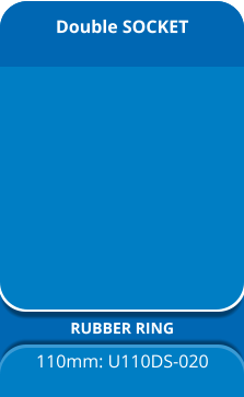 Double SOCKET RUBBER RING 110mm: U110DS-020