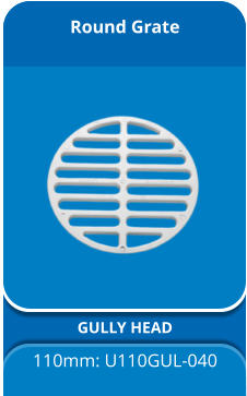 Round Grate GULLY HEAD 110mm: U110GUL-040