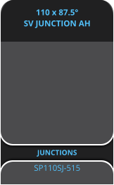 110 x 87.5° SV JUNCTION AH JUNCTIONS SP110SJ-515