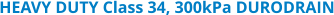 HEAVY DUTY Class 34, 300kPa DURODRAIN
