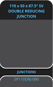 110 x 50 x 87.5° SV DOUBLE REDUCING JUNCTION JUNCTIONS SP110DRJ-090
