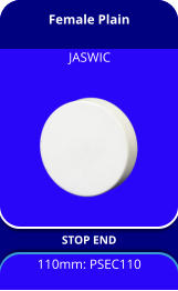 Female Plain STOP END 110mm: PSEC110 JASWIC