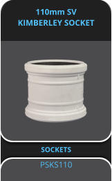 110mm SV KIMBERLEY SOCKET  SOCKETS PSKS110