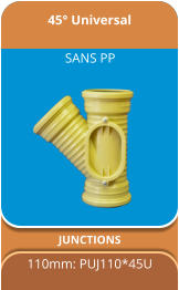 45° Universal JUNCTIONS 110mm: PUJ110*45U SANS PP