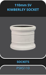 110mm SV KIMBERLEY SOCKET  SOCKETS PSKS110