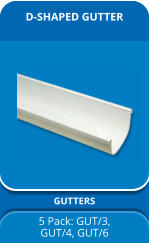 D-SHAPED GUTTER GUTTERS 5 Pack: GUT/3,  GUT/4, GUT/6