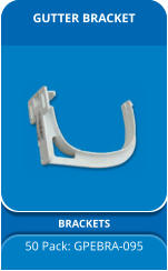 GUTTER BRACKET  BRACKETS 50 Pack: GPEBRA-095